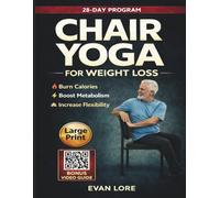 Chair Yoga for Weight Loss: Gentle Daily Movements to Burn Fat, Strengthen Muscles, and Improve Mobility