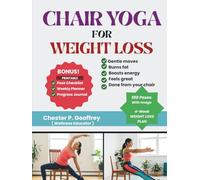Chair Yoga For Weight Loss: Gentle Exercises to Burn Fat, Boost Energy, and Feel Great-Right from Your Chair!