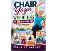 Chair Yoga for Weight Loss in 15 Minutes a Day: The 28-Day Seated Program to Burn Fat, Melt Belly Fat & Transform Your Body Without Standing - Perfect for Seniors & Beginners