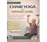 Chair Yoga for Weight Loss: Low-Impact Seated Workouts to Burn Fat, Boost Metabolism, Strengthen Core Muscles, and Tone Your Body at Home Beginner-Friendly Chair Cardio and Strength Plan