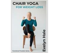 Chair Yoga for Weight Loss: Seated Exercises to Boost Metabolism After 60 (The Functional Freedom Series)