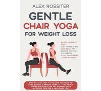 Chair Yoga For Weight Loss: Step-by-Step Routines for Fat-Burning, Increased Joint Mobility & Improved Flexibility (Health Matters)