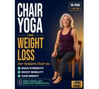Chair Yoga for weight loss: The 28-Day Illustrated Program for Seniors Over 60 to Lose Belly Fat, Rebuild Strength and Reclaim Your Body - 62 Seated ... 10 Minutes a Day (The Seated Strength Series)