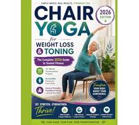 CHAIR YOGA for Weight Loss & Toning: The Complete 2026 Guide to Seated Fitness 12-Week Transformation Program Accessible Fitness for Every Body 2026 Edition