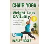 Chair Yoga for Weight Loss & Vitality: 10-Minute Daily Exercises for Seniors to Boost Strength, Flexibility, and Shed Pounds.