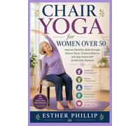 Chair Yoga for Women Over 50: Improve Flexibility, Build Strength, Reduce Stress, Enhance Balance, and Stay Active with Gentle Daily Routines