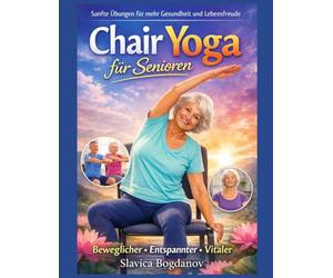 Chair Yoga für Senioren: Sanfte Übungen für mehr Gesundheit und Lebensfreude: Beweglicher, Entspannter , Vitaler (Longevity-Serie - Wissenschaftlich ... gesundes, aktives und erfülltes Leben ab 50)