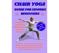 Chair Yoga Guide For Seniors Beginners: A beginner-friendly chair yoga system designed to help you start again safely, regain mobility and balance, and move comfortably at your own pace