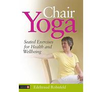 Chair Yoga: Seated Exercises for Health and Wellbeing