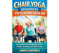 CHAIR YOGA SEQUENCES FOR SENIORS OVER 60: Seated Movements Supporting Joint Comfort, Breathing, and Daily Vitality