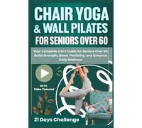 Chair Yoga & Wall Pilates for Seniors Over 60: Movement for Life: Your Complete 2-in-1 Guide to Build Strength, Boost Flexibility, & Enhance Daily ... Ease. (Thrive Yoga: Generations of Movement)