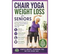 Chair Yoga Weight Loss for Seniors: Simple Seated Exercises to Burn Fat, Improve Balance, and Feel Stronger After 60 (Chair Yoga For Seniors)