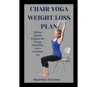 Chair Yoga Weight Loss Plan: 28-Day Seated Program for Energy, Flexibility, and a Healthier You