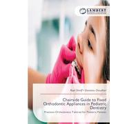 Chairside Guide to Fixed Orthodontic Appliances in Pediatric Dentistry: Precision Orthodontics Tailored for Pediatric Patients
