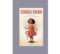 CHAKA KHAN: A Kids’ Biography____The Girl Who Found Her Powerful Voice