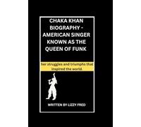 CHAKA KHAN BIOGRAPHY: Story of CHAKA KHAN -HER Rise, struggles, Triumphs, and the Unmatched Voice That Inspired The World.