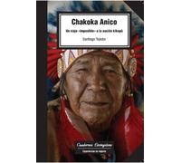Chakoka Anico. Un Viaje Imposible A La Nación Kikapú: 18 (Cuadernos Livingstone)