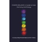 CHAKRA BALANCE: A Guide to Inner Harmony and Energy: A Step-by-Step Guide to Healing, Grounding, and Inner Clarity Through Chakra Balance.