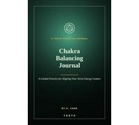 Chakra Balancing Journal: A Guided Practice for Aligning Your Seven Energy Centers - Prompts, Affirmations, Trackers & Yoga