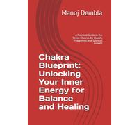 Chakra Blueprint: Unlocking Your Inner Energy for Balance and Healing: A Practical Guide to the Seven Chakras for Health, Happiness, and Spiritual Growth