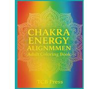 Chakra Energy Alignment: Adult Coloring Book: Coloring Pages with Easy-to-See Lines about Chakras, Energy Healing, Meditation & More | 8.5×11 inches, ... Study Guide, Spiritual Practice, Mindfulness
