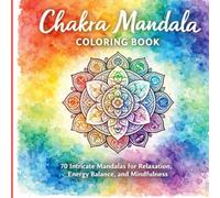 Chakra Mandala Coloring Book: 70 Intricate Mandalas for Relaxation, Energy Balance, and Mindfulness (Healing Energy Mandala Coloring Book Series)
