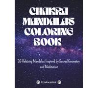 CHAKRA MANDALAS COLORING BOOK: 36 Relaxing Mandalas Inspired by Sacred Geometry and Meditation