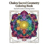 Chakra Sacred Geometry Coloring Book: Meditative Mandalas for Relaxation, Mindfulness, and Spiritual Balance (メディテーティブ マンダラ フォー リラクゼーション マインドフルネス アンド スピリチュアル バランス)