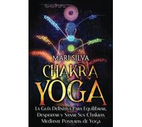 Chakra Yoga: La guía definitiva para equilibrar, despertar y sanar sus chakras mediante posturas de yoga (Curación Espiritual)