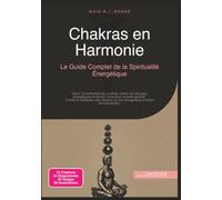 Chakras en Harmonie: Le Guide Complet de la Spiritualité Énergétique