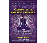 Chakras en la práctica chamánica: Ocho etapas de sanación y transformación.