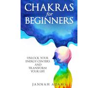Chakras for Beginners: Unlock Your Energy Centers and Transform Your Life