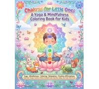 Chakras for Little Ones: A Yoga & Mindfulness Coloring Book for Kids: Help Children Build Confidence, Calm, Focus, Gratitude and Emotional Balance ... Meditation, Breathing Exercises and Interac
