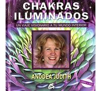 Chakras Iluminados. Un Viaje Visionario A Tu Mundo Interior
