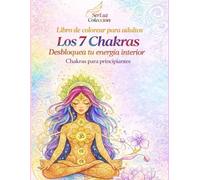 Chakras Libro de Colorear para Adultos: Libro de Mándalas para Aliviar el Estrés, Equilibrar la Energía y Alinear los Chakras con frases de Introspección, Meditación y Sanación Espiritual