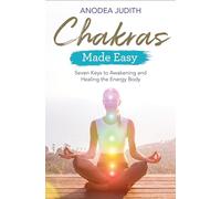 Chakras Made Easy: Seven Keys to Awakening and Healing the Energy Body