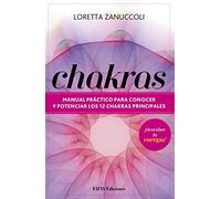 Chakras. Manual práctico para conocer y potenciar los 12 chakras principales