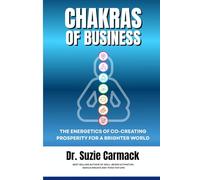 Chakras of Business: The Energetics of Co-Creating Prosperity for a Brighter World