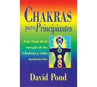 Chakras para principiantes: una guia para equilibrar la energia de sus Chakras: 3 (Spanish for Beginners)