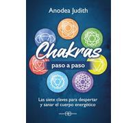 Chakras paso a paso: Las siete claves para despertar y sanar el cuerpo energético. (ADIVINACION-TAROT-JUEGOS)