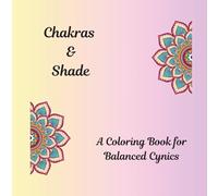 Chakras & Shade: A Coloring Book for Balanced Cynics