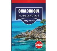 CHALCIDIQUE GUIDE DE VOYAGE 2026: Découvrez les principales attractions, plages, cuisine locale, points forts culturels, joyaux cachés et itinéraires ... votre aventure dans le nord de la Grèce