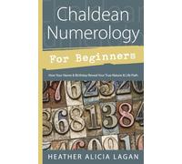 Chaldean Numerology for Beginners: How Your Name and Birthday Reveal Your True Nature and Life Path (Llewellyn's for Beginners)