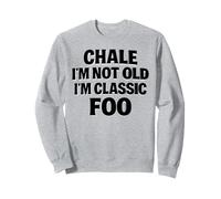 Chale No soy viejo Soy clásico Foo Latino Chicano Veterano OG Sudadera