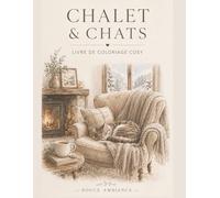 Chalet & Chats - Livre de Coloriage Cosy: Moments détente entre chalets, chats et déco cocooning
