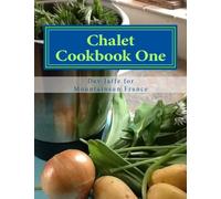 Chalet Cookbook One: Straightforward recipes for chalet hosts: Volume 1 (Mountainsun France Chalet Cookbooks)