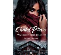Chalet Privé: Wahrheit oder Pflicht? (Erotikthriller)