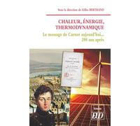 Chaleur, énergie, thermodynamique: Le message de Carnot aujourd'hui… 200 ans après