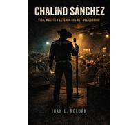 Chalino Sánchez: Vida, muerte y leyenda del Rey del Corrido