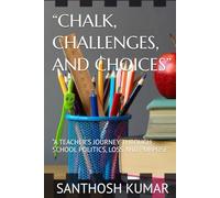 “CHALK, CHALLENGES, AND CHOICES”: “A TEACHER’S JOURNEY THROUGH SCHOOL POLITICS, LOSS AND PURPOSE”
